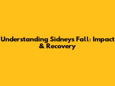 Understanding Sidney's Fall: Impact & Recovery