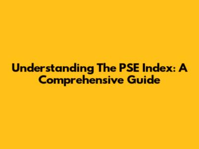 Understanding The PSE Index: A Comprehensive Guide