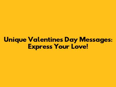 Unique Valentine's Day Messages: Express Your Love!
