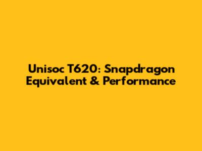 Unisoc T620: Snapdragon Equivalent & Performance