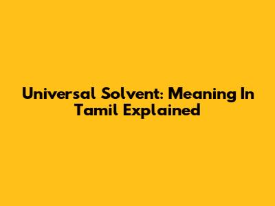 Universal Solvent: Meaning In Tamil Explained