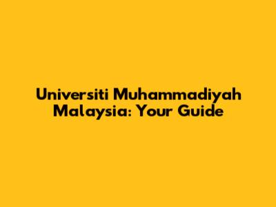 Universiti Muhammadiyah Malaysia: Your Guide