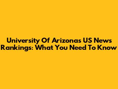 University Of Arizona's US News Rankings: What You Need To Know