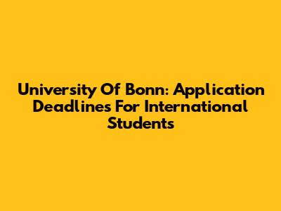 University Of Bonn: Application Deadlines For International Students