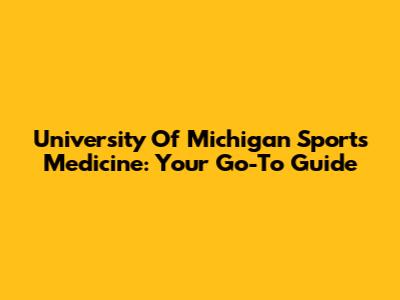University Of Michigan Sports Medicine: Your Go-To Guide
