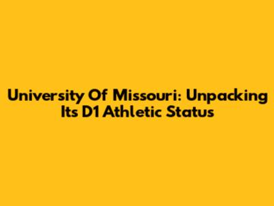 University Of Missouri: Unpacking Its D1 Athletic Status