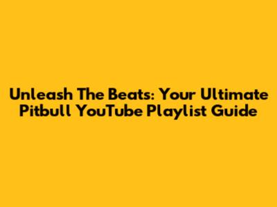 Unleash The Beats: Your Ultimate Pitbull YouTube Playlist Guide