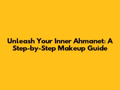Unleash Your Inner Ahmanet: A Step-by-Step Makeup Guide