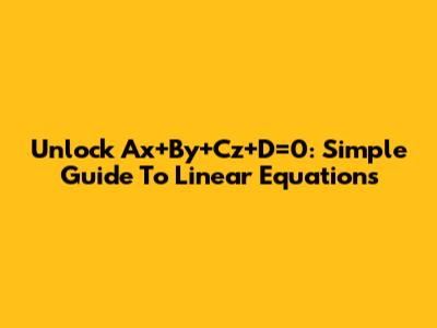 Unlock `Ax+By+Cz+D=0`: Simple Guide To Linear Equations