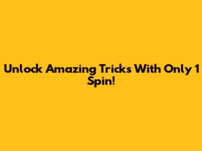 Unlock Amazing Tricks With Only 1 Spin!