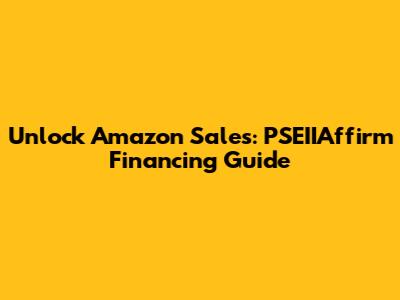Unlock Amazon Sales: PSEIIAffirm Financing Guide