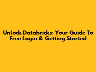 Unlock Databricks: Your Guide To Free Login & Getting Started