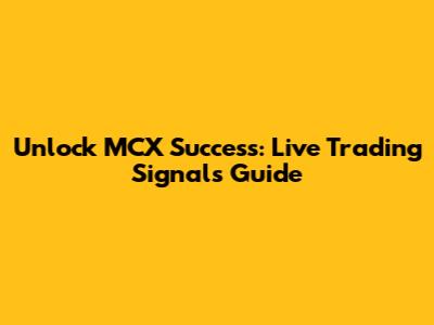 Unlock MCX Success: Live Trading Signals Guide