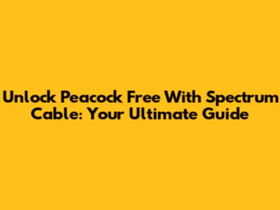 Unlock Peacock Free With Spectrum Cable: Your Ultimate Guide