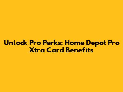 Unlock Pro Perks: Home Depot Pro Xtra Card Benefits