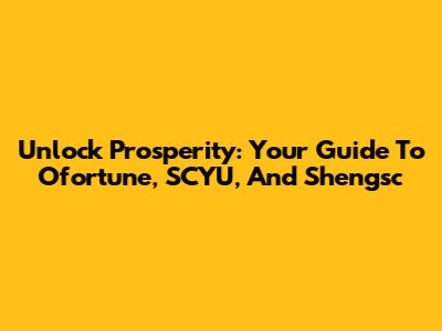 Unlock Prosperity: Your Guide To Ofortune, SCYU, And Shengsc