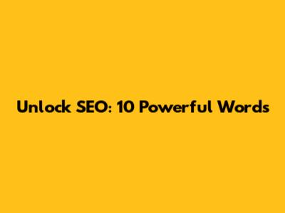 Unlock SEO: 10 Powerful Words