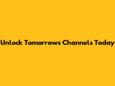 Unlock Tomorrow's Channels Today