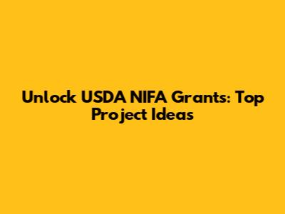 Unlock USDA NIFA Grants: Top Project Ideas