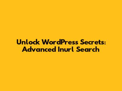 Unlock WordPress Secrets: Advanced Inurl Search