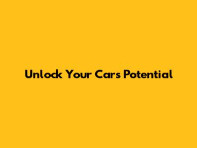 Unlock Your Car's Potential