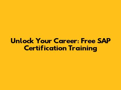 Unlock Your Career: Free SAP Certification Training