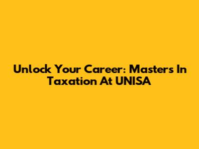 Unlock Your Career: Master's In Taxation At UNISA