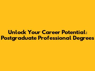 Unlock Your Career Potential: Postgraduate Professional Degrees