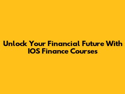 Unlock Your Financial Future With IOS Finance Courses