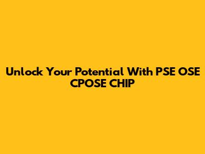 Unlock Your Potential With PSE OSE CPOSE CHIP