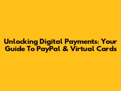 Unlocking Digital Payments: Your Guide To PayPal & Virtual Cards