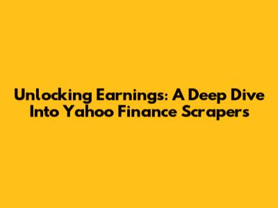 Unlocking Earnings: A Deep Dive Into Yahoo Finance Scrapers