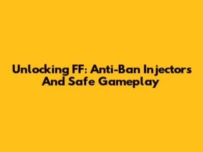 Unlocking FF: Anti-Ban Injectors And Safe Gameplay