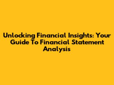 Unlocking Financial Insights: Your Guide To Financial Statement Analysis