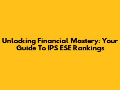 Unlocking Financial Mastery: Your Guide To IPS ESE Rankings