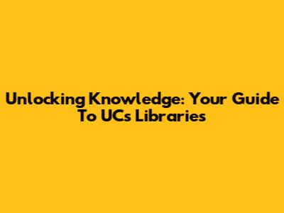 Unlocking Knowledge: Your Guide To UC's Libraries