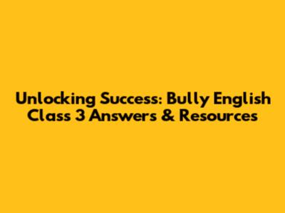 Unlocking Success: Bully English Class 3 Answers & Resources