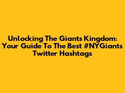 Unlocking The Giants' Kingdom: Your Guide To The Best #NYGiants Twitter Hashtags