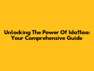 Unlocking The Power Of Ida11aa: Your Comprehensive Guide