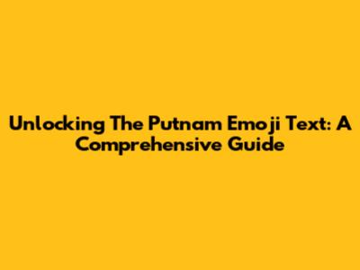 Unlocking The Putnam Emoji Text: A Comprehensive Guide