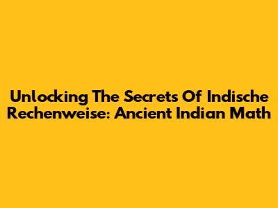 Unlocking The Secrets Of Indische Rechenweise: Ancient Indian Math