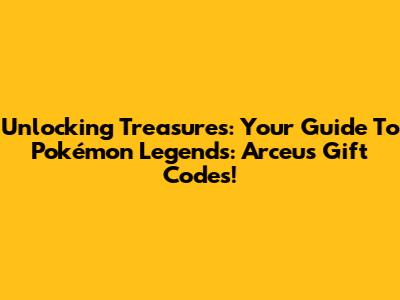 Unlocking Treasures: Your Guide To Pokémon Legends: Arceus Gift Codes!