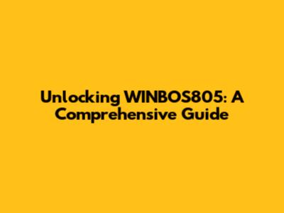 Unlocking WINBOS805: A Comprehensive Guide