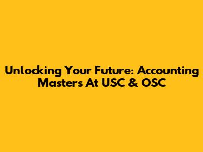 Unlocking Your Future: Accounting Masters At USC & OSC