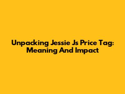 Unpacking Jessie J's Price Tag: Meaning And Impact
