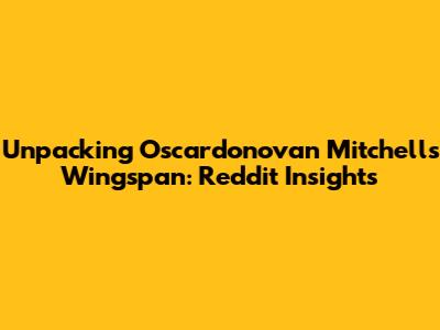 Unpacking Oscardonovan Mitchell's Wingspan: Reddit Insights