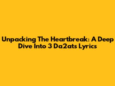 Unpacking The Heartbreak: A Deep Dive Into 3 Da2at's Lyrics