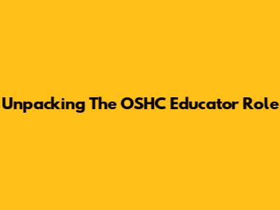 Unpacking The OSHC Educator Role