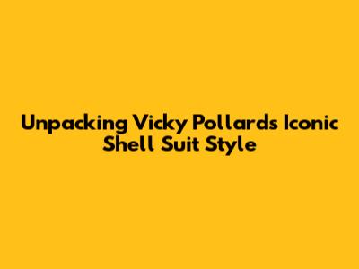 Unpacking Vicky Pollard's Iconic Shell Suit Style