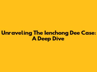 Unraveling The Ienchong Dee Case: A Deep Dive
